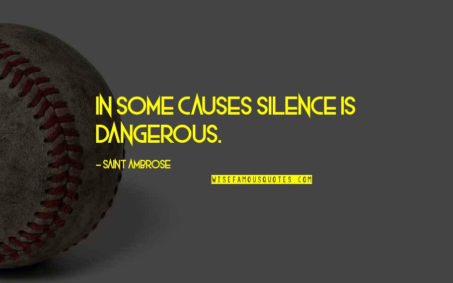 Sepulcher Quotes By Saint Ambrose: In some causes silence is dangerous.