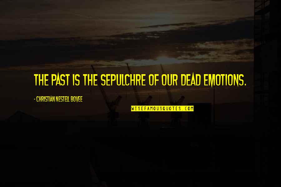 Sepulchre Quotes By Christian Nestell Bovee: The past is the sepulchre of our dead