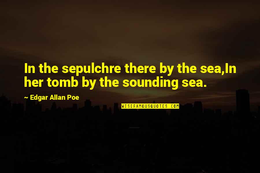 Sepulchre Quotes By Edgar Allan Poe: In the sepulchre there by the sea,In her