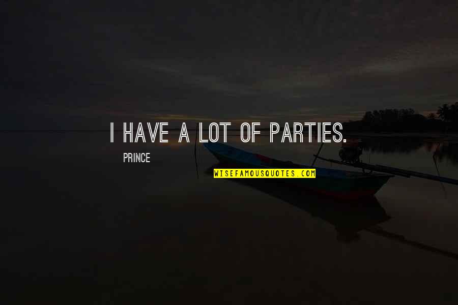 Sepulchre Quotes By Prince: I have a lot of parties.