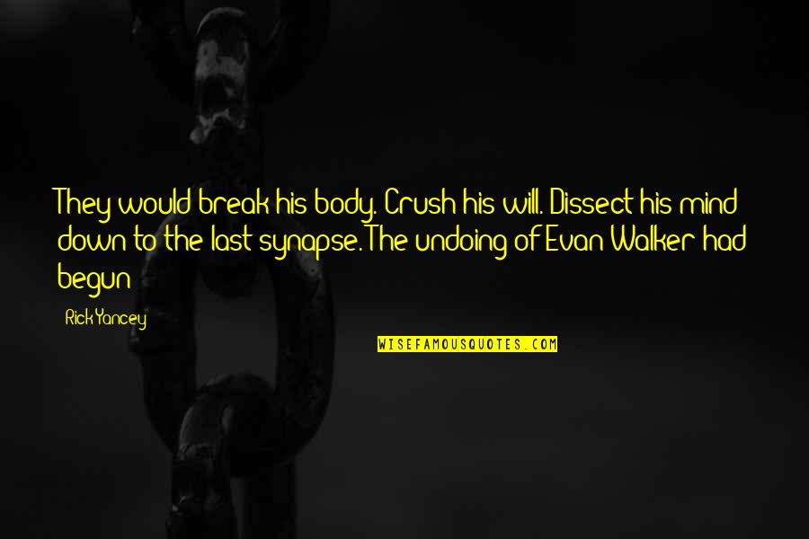 Sepulchre Quotes By Rick Yancey: They would break his body. Crush his will.