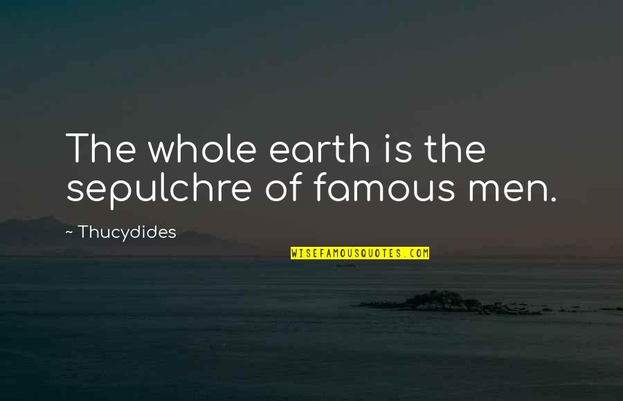 Sepulchre Quotes By Thucydides: The whole earth is the sepulchre of famous