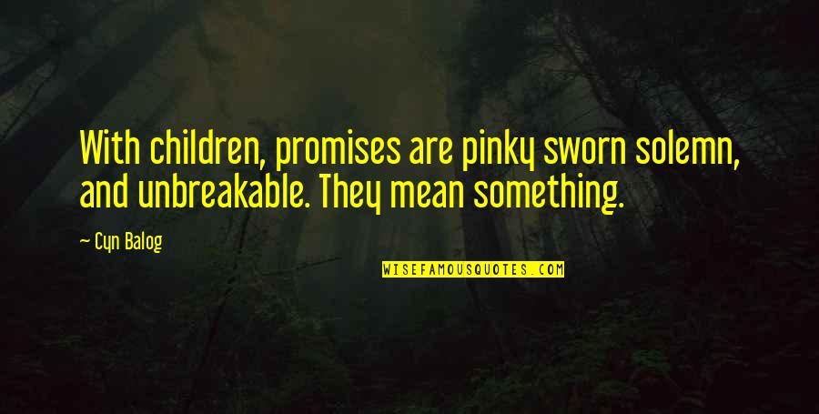 Sepulcralis Quotes By Cyn Balog: With children, promises are pinky sworn solemn, and