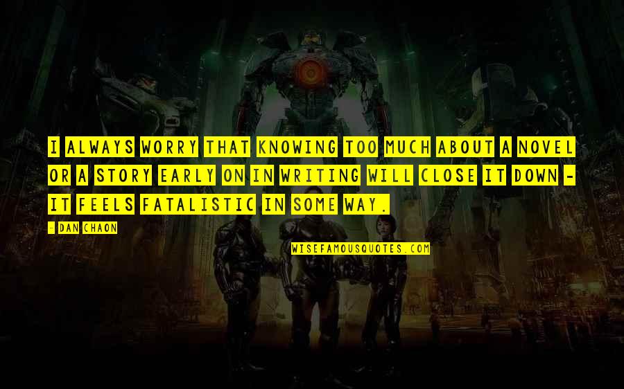 Sepulcreux Quotes By Dan Chaon: I always worry that knowing too much about Sepulcreux Quotes By Dan Chaon: I always worry that knowing too much about