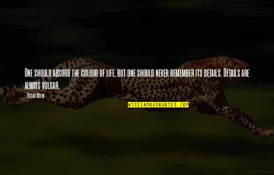 Sepulturero Noli Quotes By Oscar Wilde: One should absorb the colour of life, but Sepulturero Noli Quotes By Oscar Wilde: One should absorb the colour of life, but
