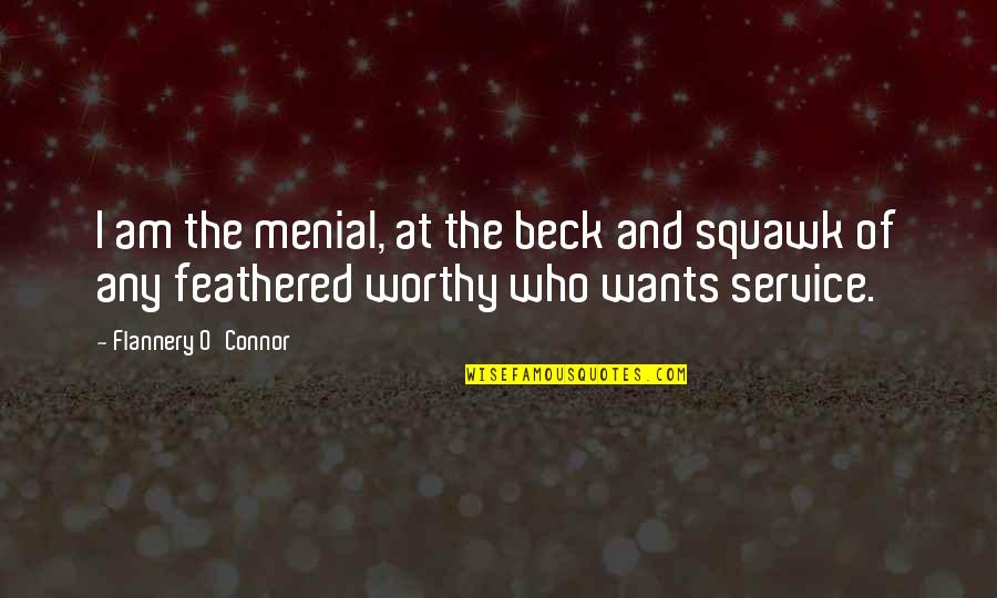 Sepulveda Quotes By Flannery O'Connor: I am the menial, at the beck and Sepulveda Quotes By Flannery O'Connor: I am the menial, at the beck and
