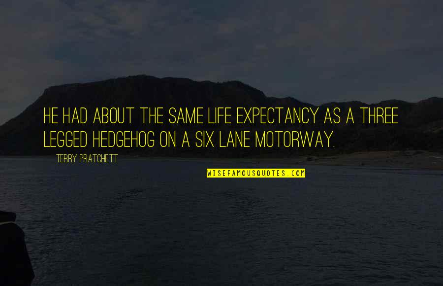 Sepulveda Quotes By Terry Pratchett: He had about the same life expectancy as Sepulveda Quotes By Terry Pratchett: He had about the same life expectancy as