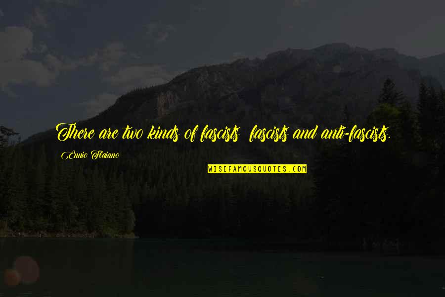 Sequ Ncia Significado Quotes By Ennio Flaiano: There are two kinds of fascists: fascists and