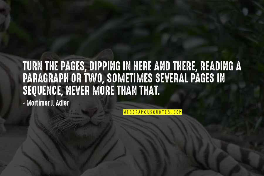Sequence In Reading Quotes By Mortimer J. Adler: TURN THE PAGES, DIPPING IN HERE AND THERE,
