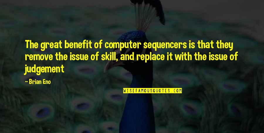 Sequencers Quotes By Brian Eno: The great benefit of computer sequencers is that