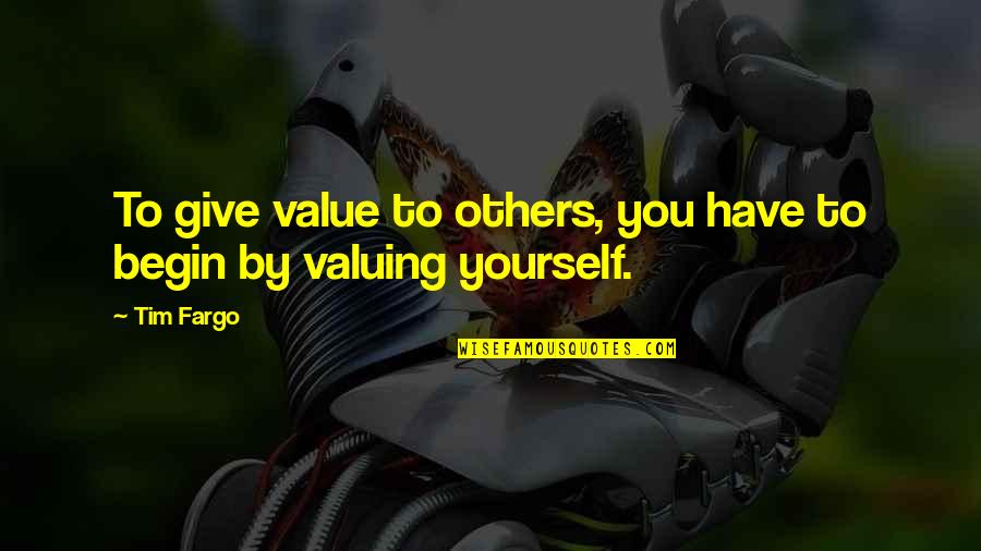 Sequent Quotes By Tim Fargo: To give value to others, you have to