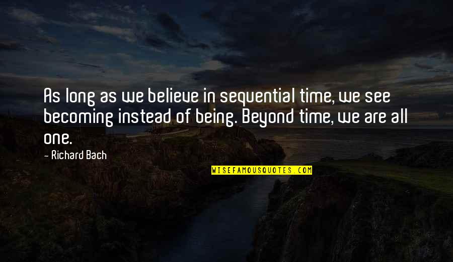 Sequential Quotes By Richard Bach: As long as we believe in sequential time,