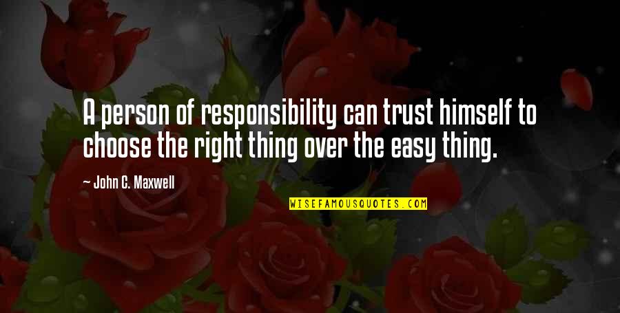 Sequentially Synonym Quotes By John C. Maxwell: A person of responsibility can trust himself to