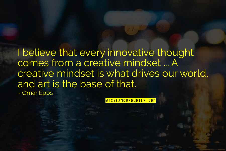 Sequentially Synonym Quotes By Omar Epps: I believe that every innovative thought comes from