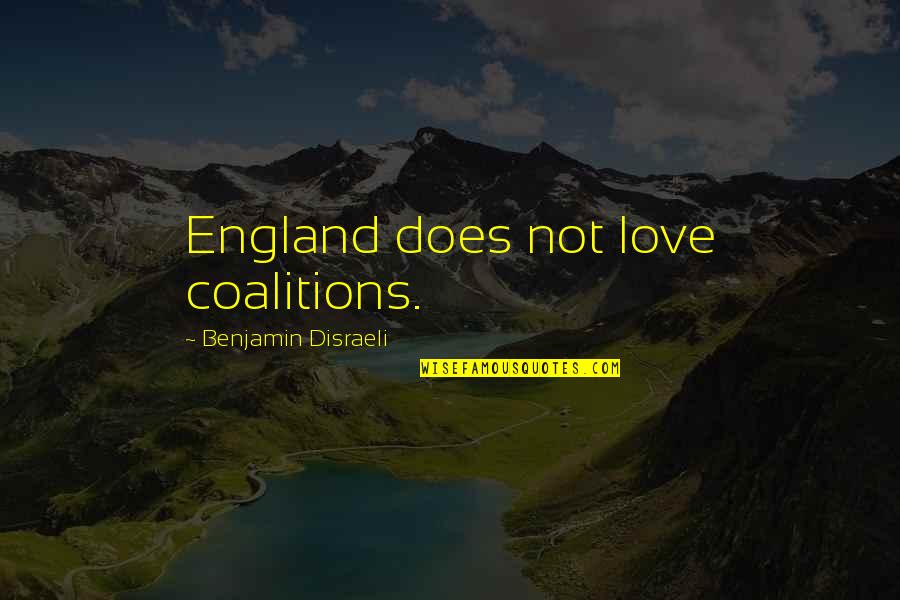 Sequilhos De Limao Quotes By Benjamin Disraeli: England does not love coalitions. Sequilhos De Limao Quotes By Benjamin Disraeli: England does not love coalitions.