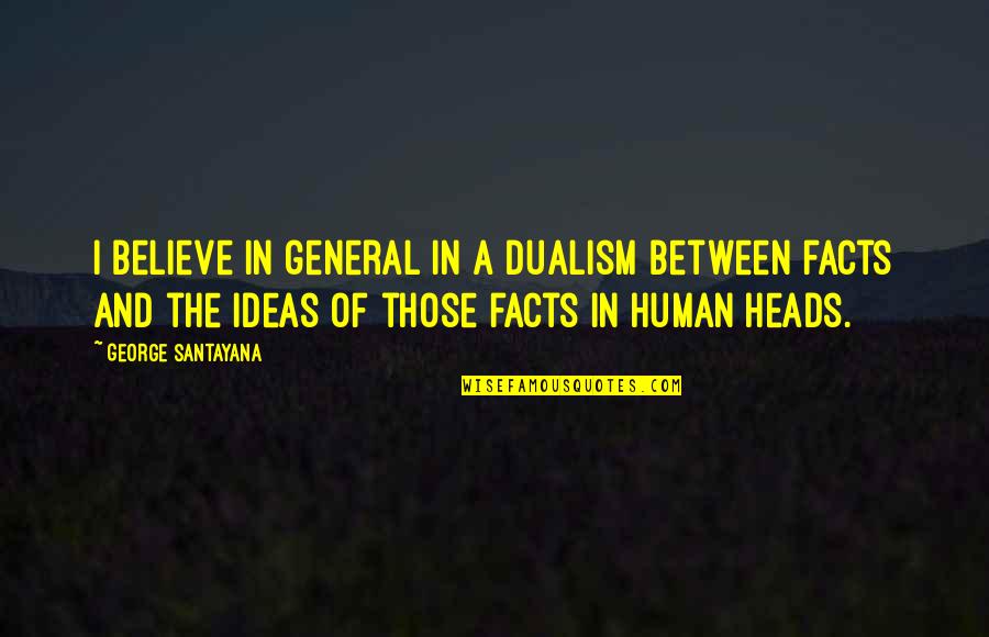 Sequilhos De Limao Quotes By George Santayana: I believe in general in a dualism between Sequilhos De Limao Quotes By George Santayana: I believe in general in a dualism between