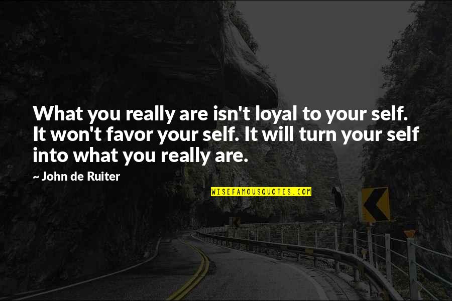 Sequilhos De Limao Quotes By John De Ruiter: What you really are isn't loyal to your