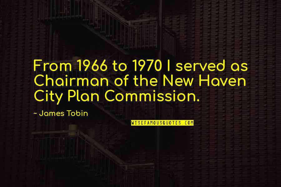 Ser Diferente Quote Quotes By James Tobin: From 1966 to 1970 I served as Chairman