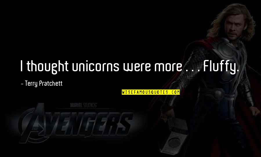 Ser Diferente Quotes By Terry Pratchett: I thought unicorns were more . . .