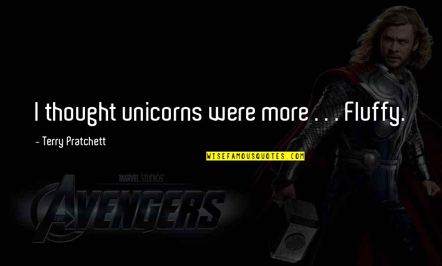 Ser Diferente Quotes By Terry Pratchett: I thought unicorns were more . . . Ser Diferente Quotes By Terry Pratchett: I thought unicorns were more . . .