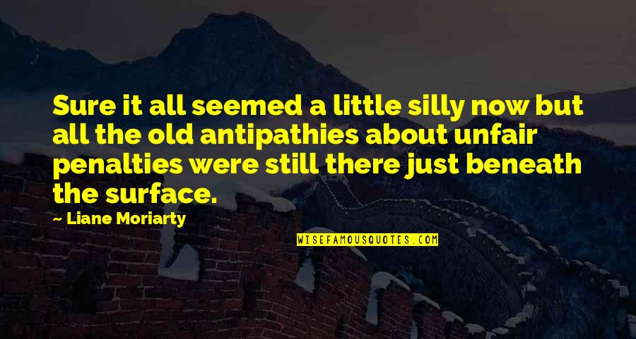Ser Felices Quotes By Liane Moriarty: Sure it all seemed a little silly now Ser Felices Quotes By Liane Moriarty: Sure it all seemed a little silly now