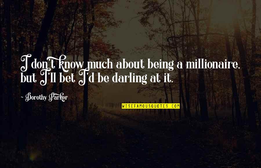 Ser Fuerte Quotes By Dorothy Parker: I don't know much about being a millionaire,