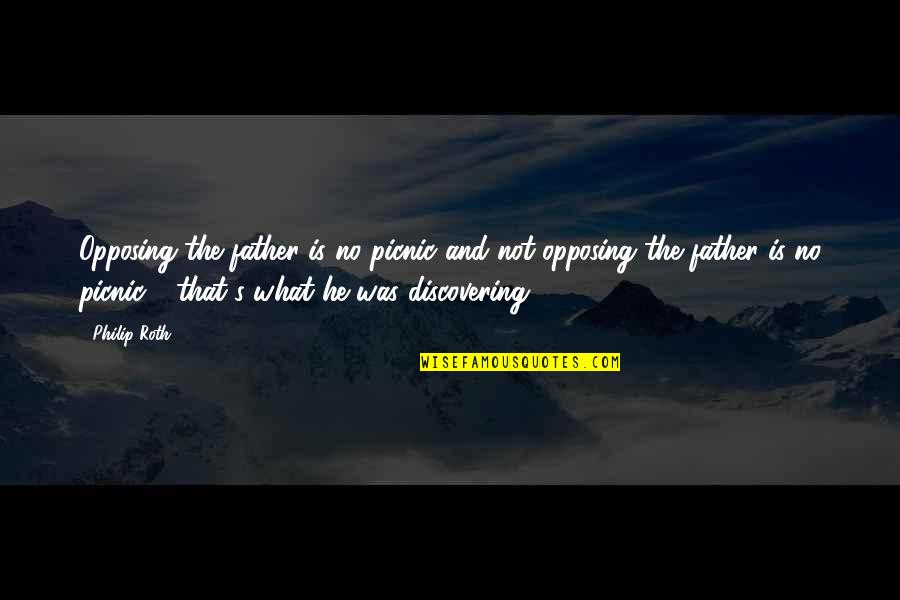 Ser Jorah Mormont Khaleesi Quotes By Philip Roth: Opposing the father is no picnic and not