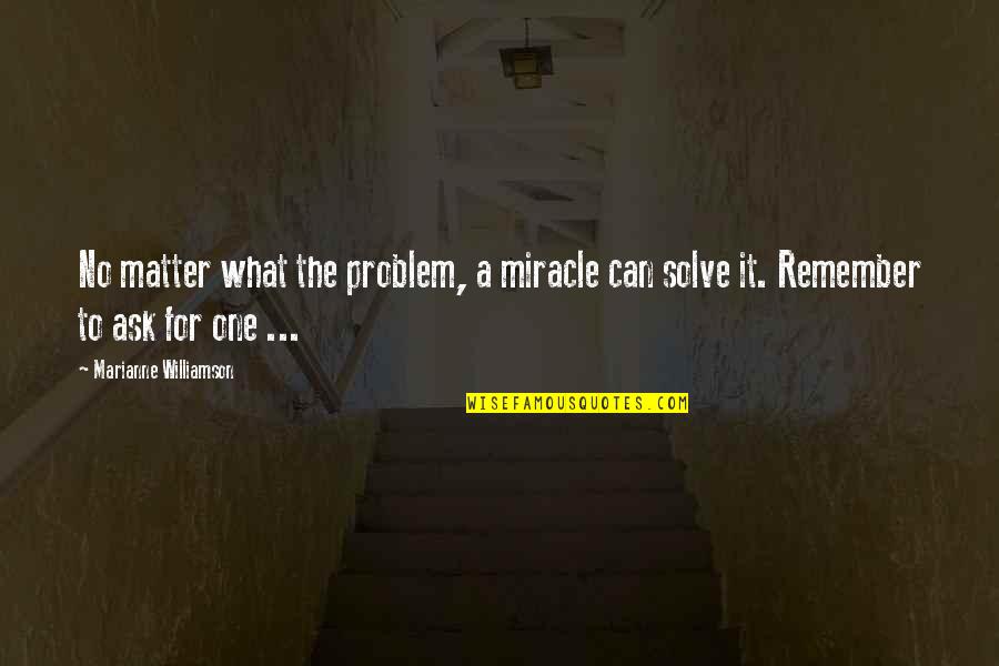 Ser Padres Quotes By Marianne Williamson: No matter what the problem, a miracle can