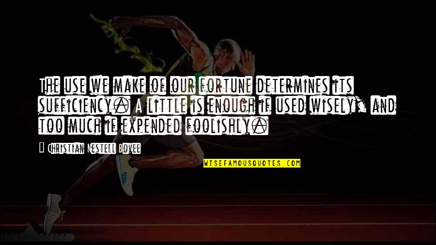 Ser Positivo Quotes By Christian Nestell Bovee: The use we make of our fortune determines Ser Positivo Quotes By Christian Nestell Bovee: The use we make of our fortune determines