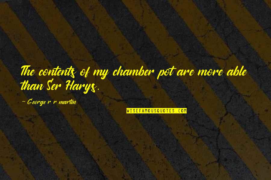 Ser Quotes By George R R Martin: The contents of my chamber pot are more