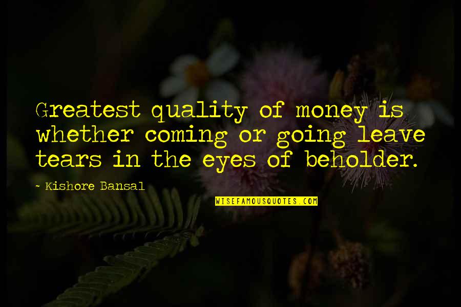 Serafini Transportation Quotes By Kishore Bansal: Greatest quality of money is whether coming or