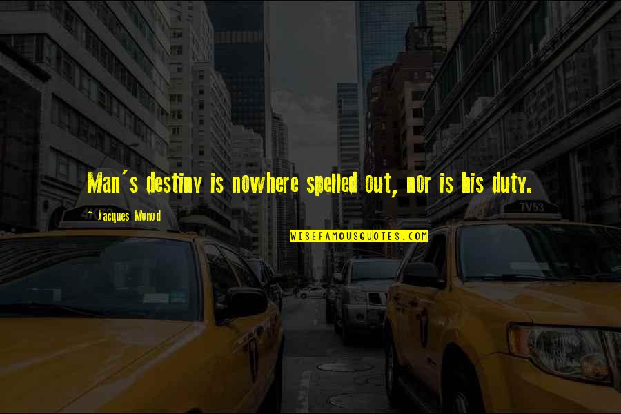 Seraglio Sections Quotes By Jacques Monod: Man's destiny is nowhere spelled out, nor is Seraglio Sections Quotes By Jacques Monod: Man's destiny is nowhere spelled out, nor is