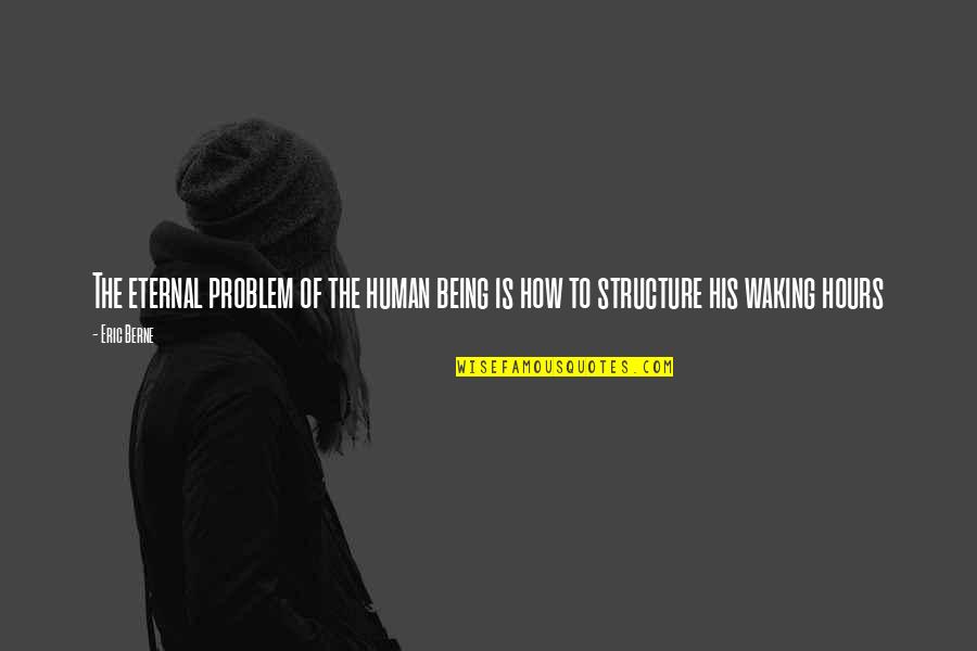 Seraglios Def Quotes By Eric Berne: The eternal problem of the human being is