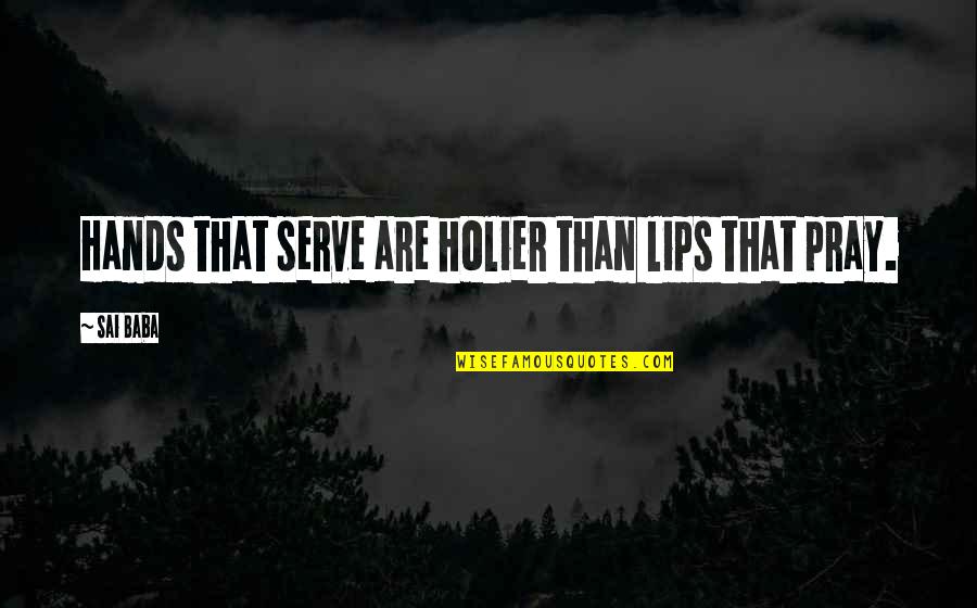 Seraglios Def Quotes By Sai Baba: Hands that serve are holier than lips that