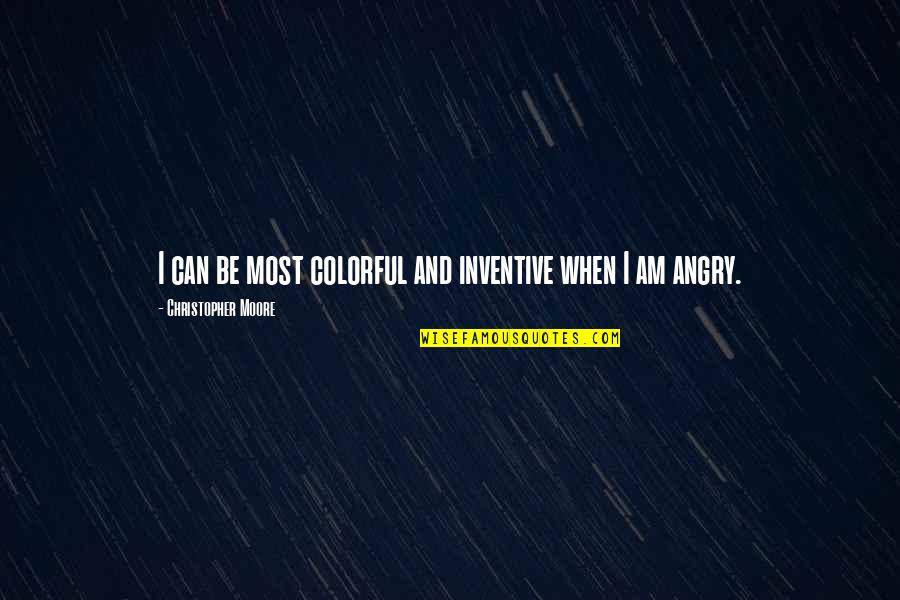 Serah Nathan Quotes By Christopher Moore: I can be most colorful and inventive when Serah Nathan Quotes By Christopher Moore: I can be most colorful and inventive when