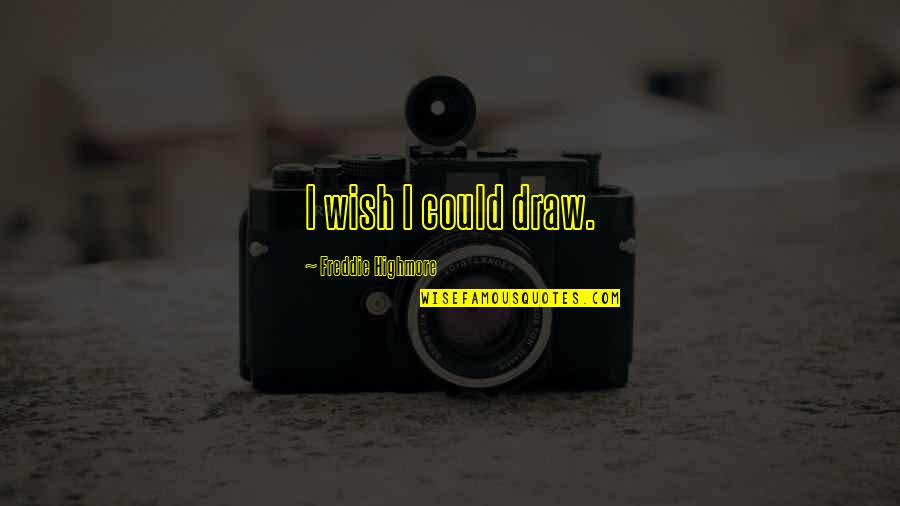 Serahkan In English Quotes By Freddie Highmore: I wish I could draw. Serahkan In English Quotes By Freddie Highmore: I wish I could draw.