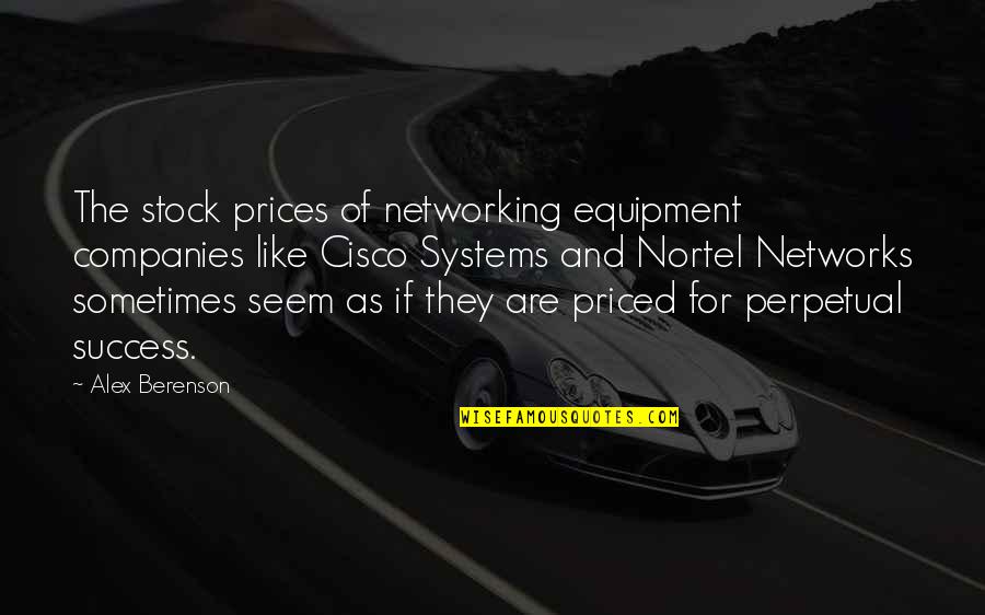 Serai Bandipur Quotes By Alex Berenson: The stock prices of networking equipment companies like