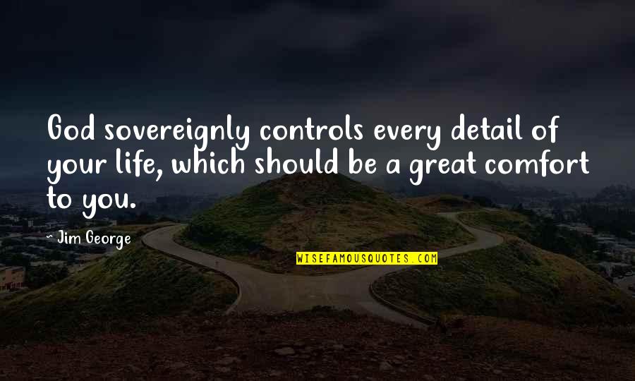 Serai Chicago Quotes By Jim George: God sovereignly controls every detail of your life,