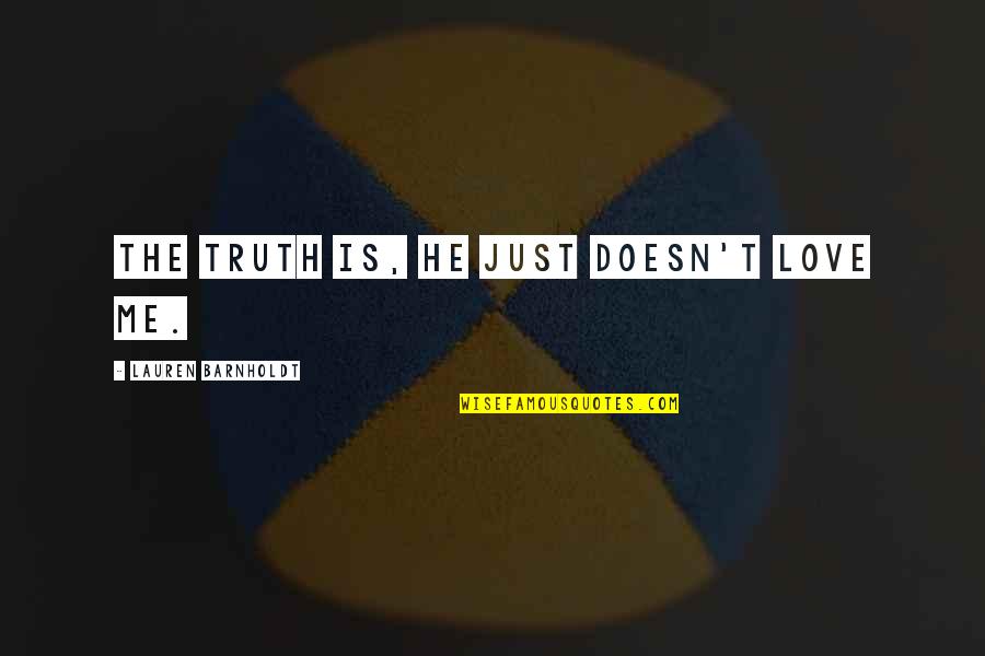 Serajin Quotes By Lauren Barnholdt: the truth is, he just doesn't love me.