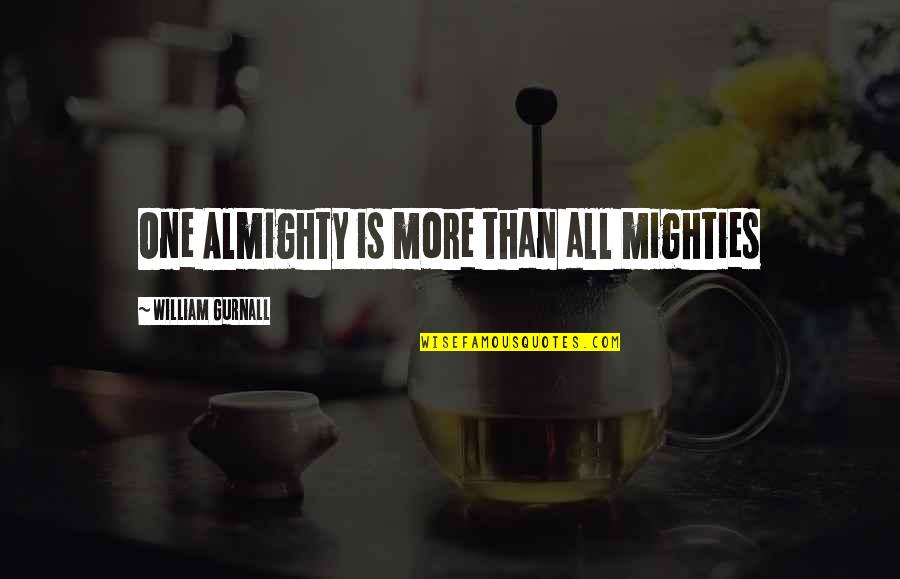 Serajuddin Quotes By William Gurnall: One Almighty is more than all mighties Serajuddin Quotes By William Gurnall: One Almighty is more than all mighties