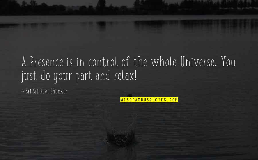 Seralini Study Quotes By Sri Sri Ravi Shankar: A Presence is in control of the whole