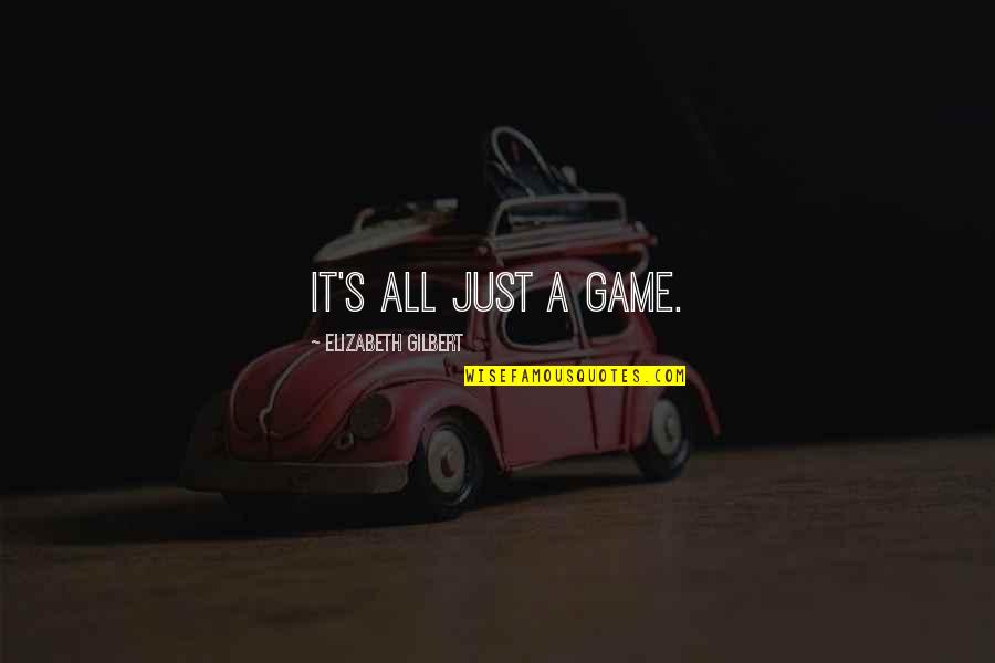 Serambi Mekah Quotes By Elizabeth Gilbert: It's all just a game.
