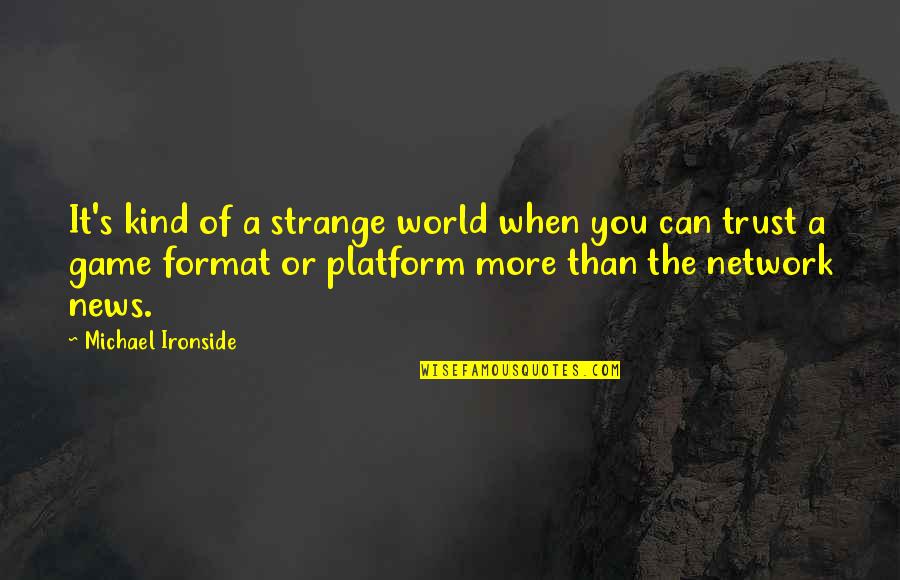 Seramerwrap Quotes By Michael Ironside: It's kind of a strange world when you