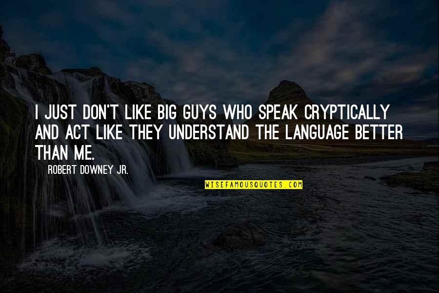 Seranda Quotes By Robert Downey Jr.: I just don't like big guys who speak Seranda Quotes By Robert Downey Jr.: I just don't like big guys who speak
