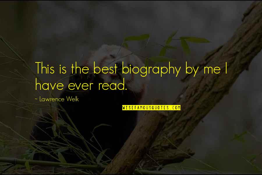 Serao Academy Quotes By Lawrence Welk: This is the best biography by me I Serao Academy Quotes By Lawrence Welk: This is the best biography by me I
