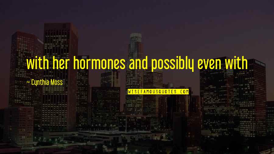 Serapes Quotes By Cynthia Moss: with her hormones and possibly even with