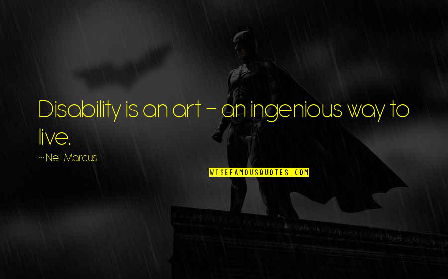 Seraphim Academy Quotes By Neil Marcus: Disability is an art - an ingenious way Seraphim Academy Quotes By Neil Marcus: Disability is an art - an ingenious way