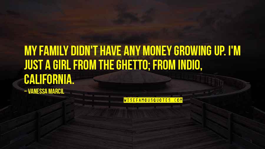 Seraphim Quotes By Vanessa Marcil: My family didn't have any money growing up.