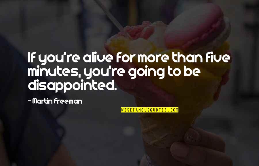 Seraphim Sl Quotes By Martin Freeman: If you're alive for more than five minutes,