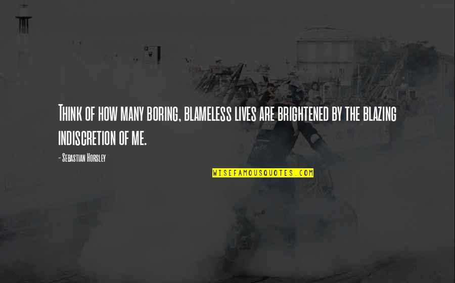Seraphima Vasilivena Quotes By Sebastian Horsley: Think of how many boring, blameless lives are